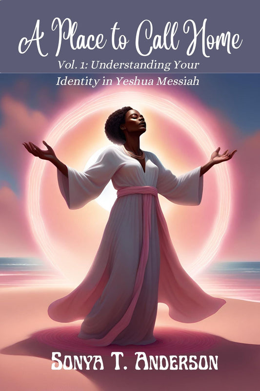A Place to Call Home Volume One: Understanding Your Identity in Yeshua Messiah